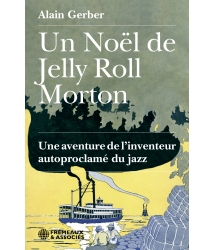 Alain Gerber - Un noël de Jelly Roll Morton, une aventure de l’inventeur autoproclamé du jazz