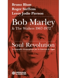 Bob Marley & The Wailers 1967-1972, Soul Revolution – Bruno Blum, Roger Steffens, Leroy Jodie Pierson